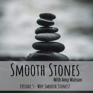 Read more about the article Episode 5 – Why Smooth Stones