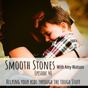 Read more about the article Episode 40 – Helping your Kids Through the Tough Stuff