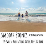 Read more about the article Episode 97 – When Parenting After Loss is Hard