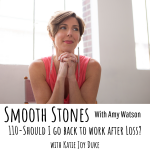 Read more about the article Episode 110: Should I Go Back to Work After Loss? with Katie Joy Duke