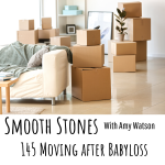 Read more about the article Episode 145 – Moving after Babyloss