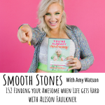 Read more about the article Episode 152 – Finding your Awesome When Life Gets Hard with Alison Faulkner