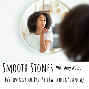 Read more about the article Episode 165 – Loving Your Past Self (Who Didn’t Know)