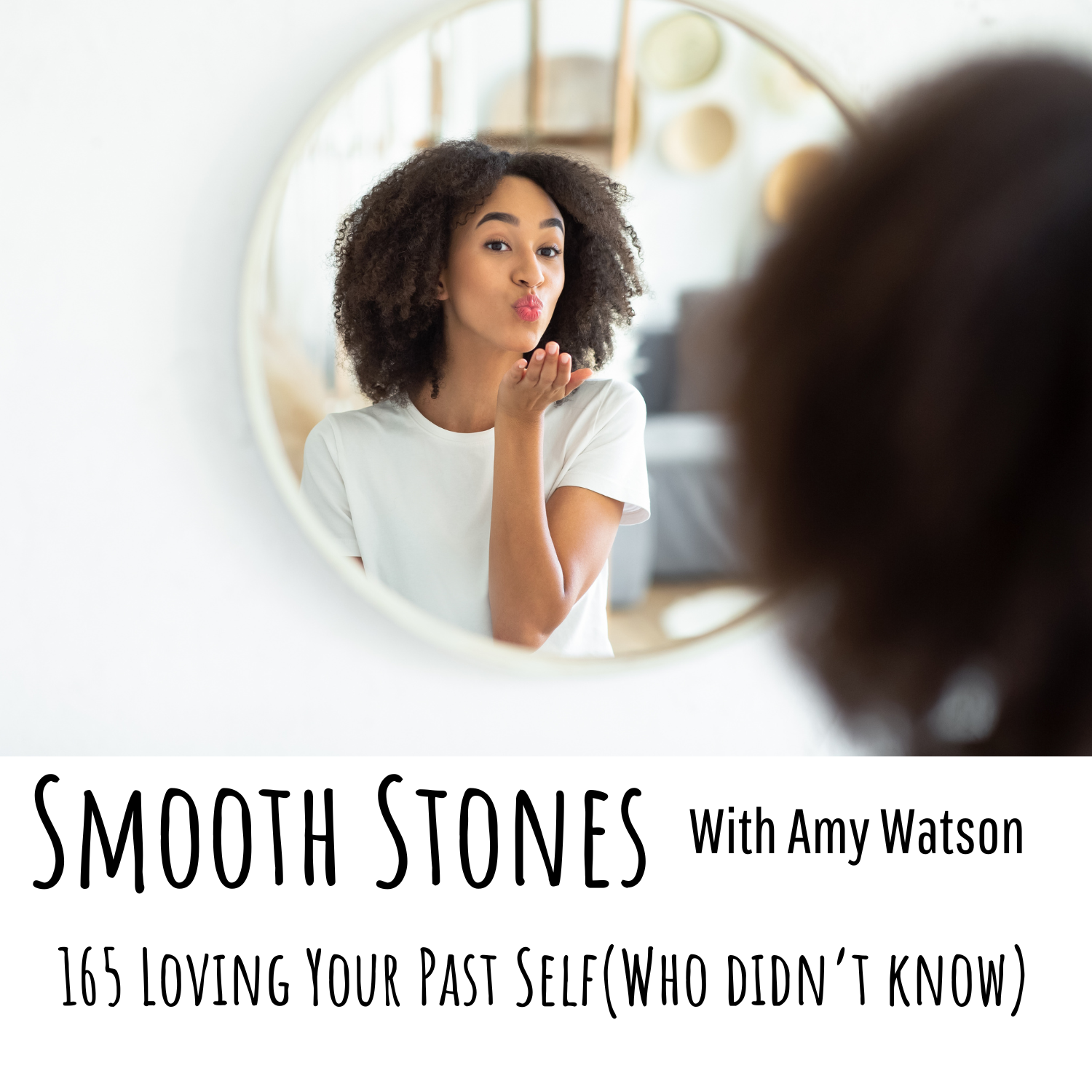 You are currently viewing Episode 165 – Loving Your Past Self (Who Didn’t Know)